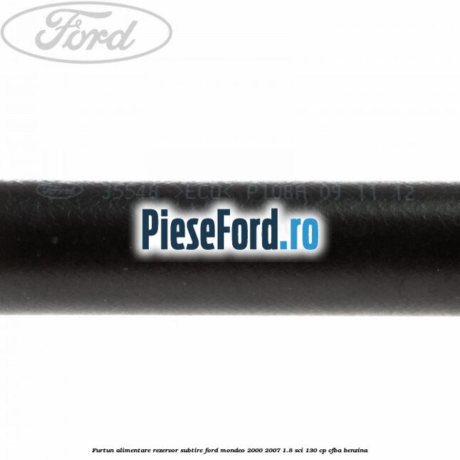 Furtun alimentare rezervor subtire Ford Mondeo 2000-2007 1.8 SCi 130 cp CFBA benzina