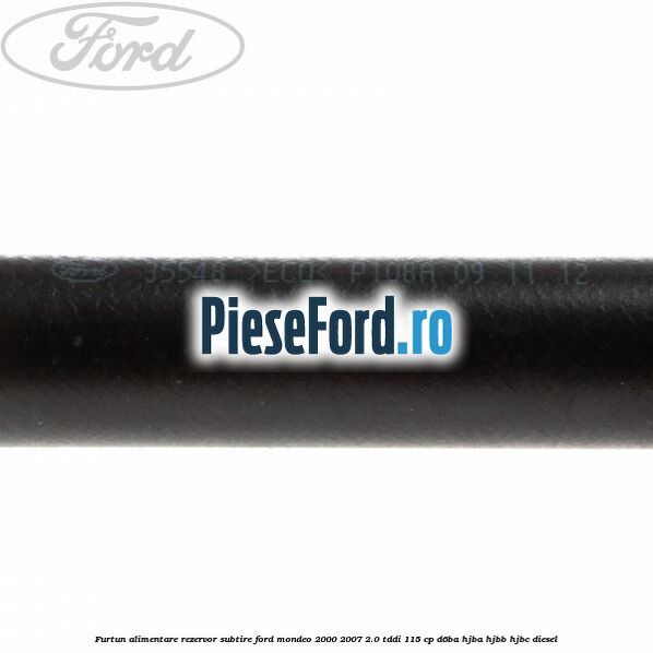 Furtun alimentare rezervor subtire Ford Mondeo 2000-2007 2.0 TDDI 115 cp D6BA, HJBA, HJBB, HJBC diesel