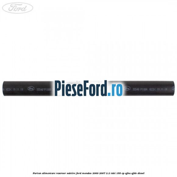Furtun alimentare rezervor subtire Ford Mondeo 2000-2007 2.2 TDCi 155 cp QJBA, QJBB diesel
