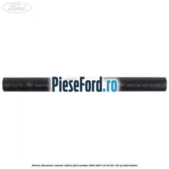 Furtun alimentare rezervor subtire Ford Mondeo 2000-2007 2.5 V6 24V 170 cp LCBD benzina