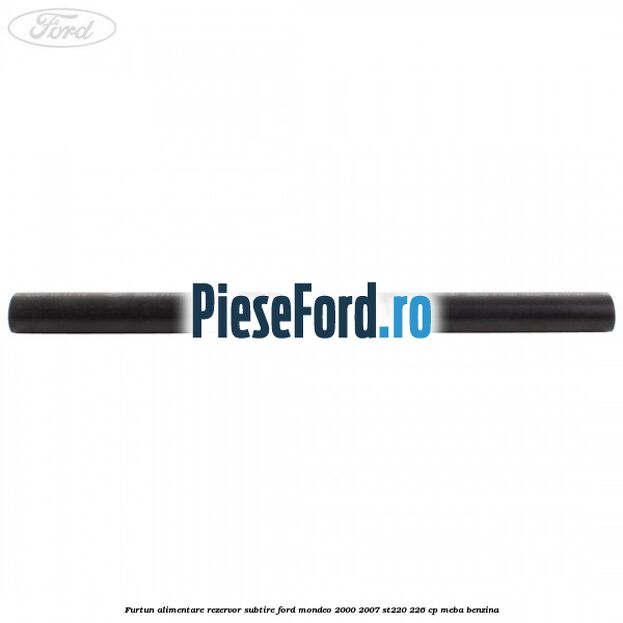 Furtun alimentare rezervor subtire Ford Mondeo 2000-2007 ST220 226 cp MEBA benzina
