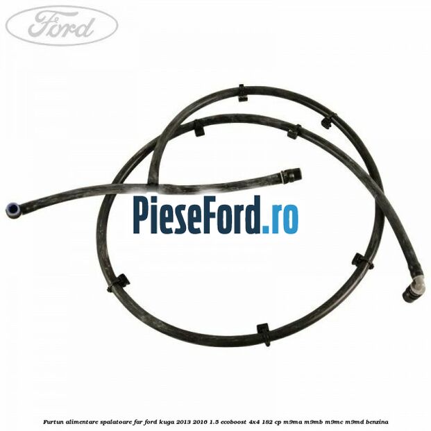 Furtun alimentare spalatoare far Ford Kuga 2013-2016 1.5 EcoBoost 4x4 182 cp M9MA, M9MB, M9MC, M9MD benzina