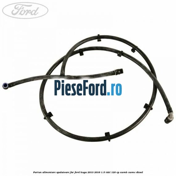 Furtun alimentare spalatoare far Ford Kuga 2013-2016 1.5 TDCi 120 cp XWMB, XWMC diesel