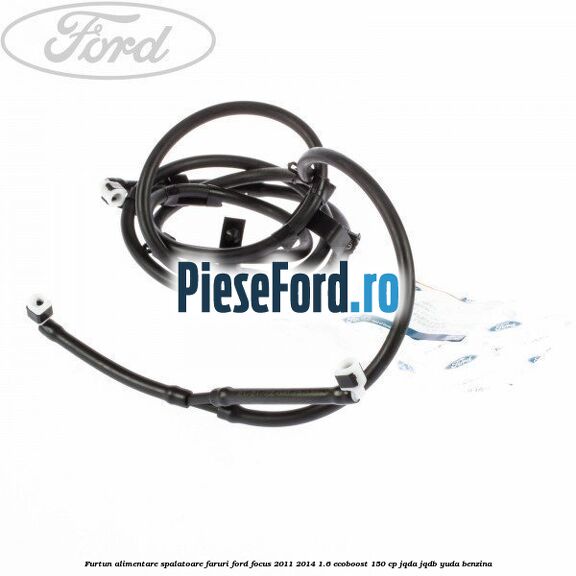 Furtun alimentare spalatoare faruri Ford Focus 2011-2014 1.6 EcoBoost 150 cp JQDA, JQDB, YUDA benzina
