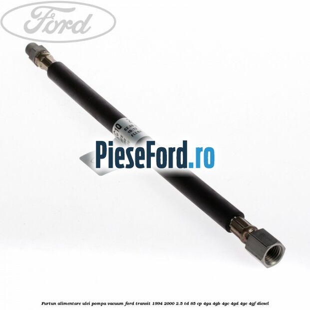 Furtun alimentare ulei pompa vacuum Ford Transit 1994-2000 2.5 TD 85 cp 4GA, 4GB, 4GC, 4GD, 4GE, 4GF diesel