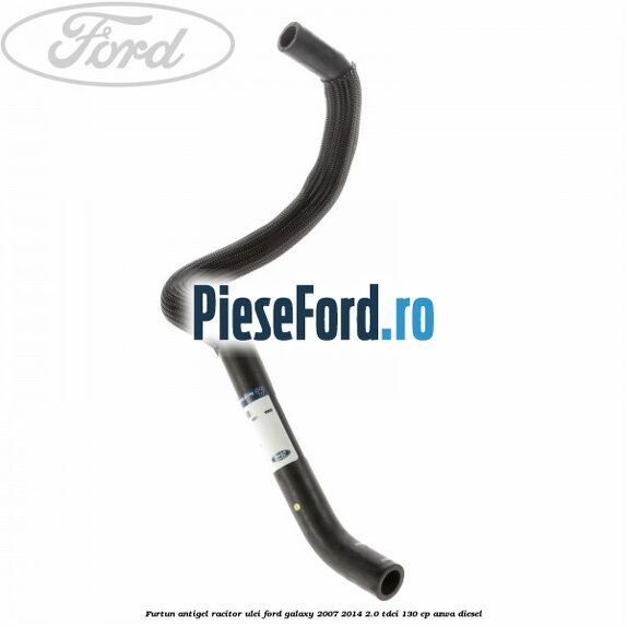 Furtun antigel racitor ulei Ford Galaxy 2007-2014 2.0 TDCi 130 cp AZWA diesel