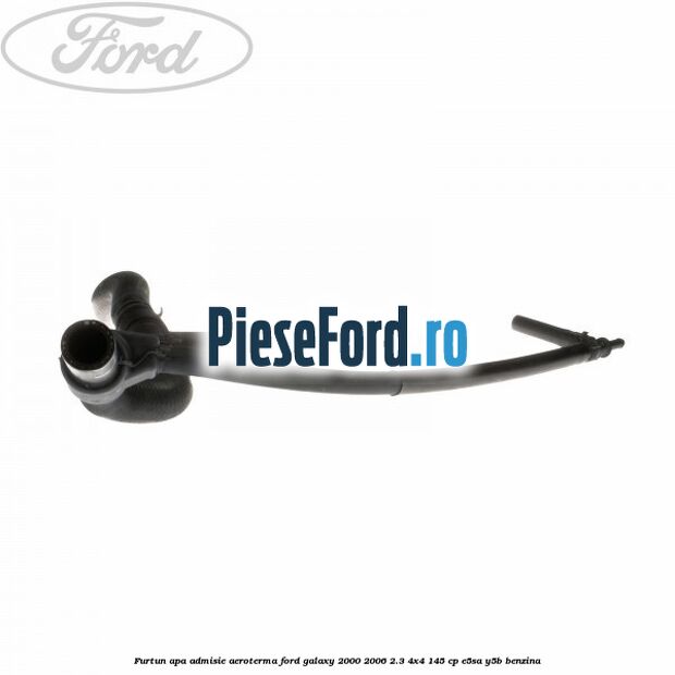Furtun apa admisie aeroterma Ford Galaxy 2000-2006 2.3 4x4 145 cp E5SA, Y5B benzina