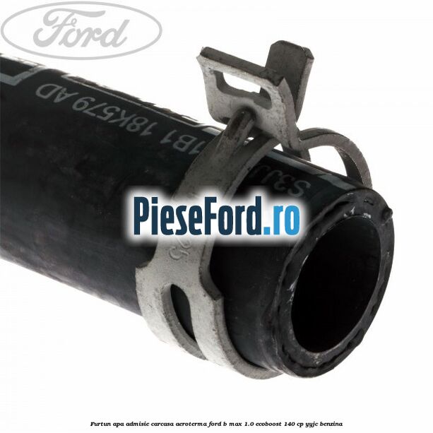Furtun apa admisie carcasa aeroterma Ford B-Max 1.0 EcoBoost 140 cp YYJC benzina