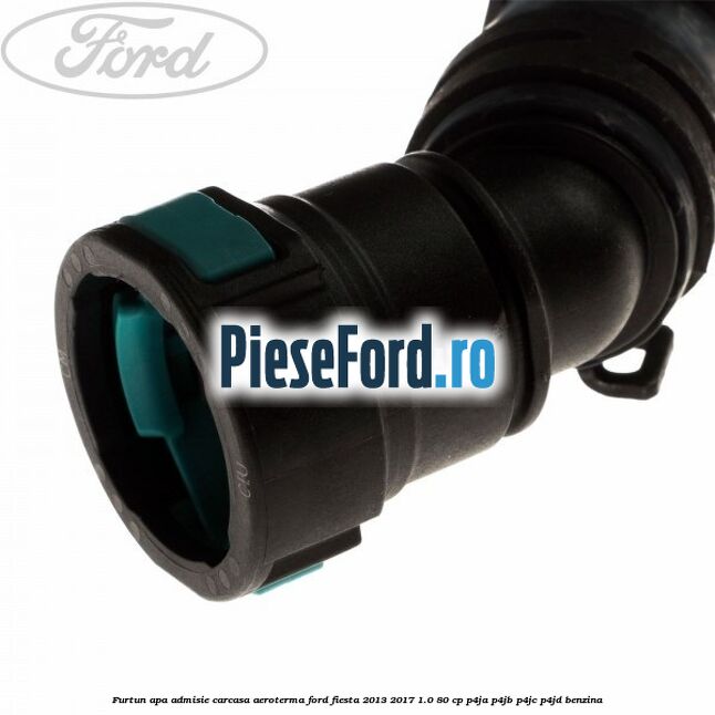 Furtun apa admisie carcasa aeroterma Ford Fiesta 2013-2017 1.0 80 cp P4JA, P4JB, P4JC, P4JD benzina
