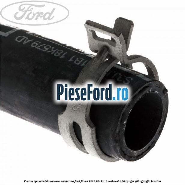 Furtun apa admisie carcasa aeroterma Ford Fiesta 2013-2017 1.0 EcoBoost 100 cp SFJA, SFJB, SFJC, SFJD benzina