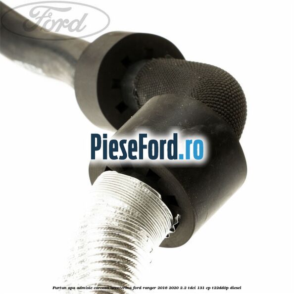 Furtun apa admisie carcasa aeroterma Ford Ranger 2016-2020 2.2 TDCi 131 cp T22DD0P diesel
