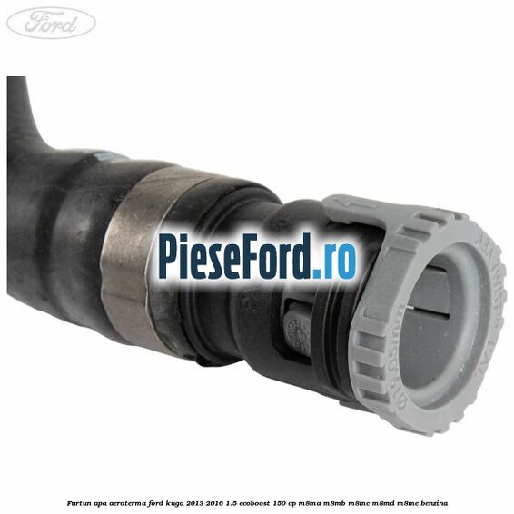 Furtun apa aeroterma Ford Kuga 2013-2016 1.5 EcoBoost 150 cp M8MA, M8MB, M8MC, M8MD, M8ME benzina