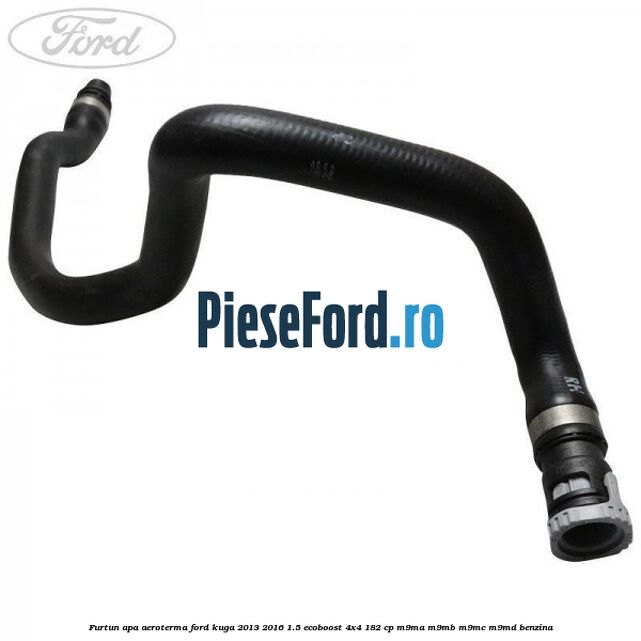 Furtun apa aeroterma Ford Kuga 2013-2016 1.5 EcoBoost 4x4 182 cp M9MA, M9MB, M9MC, M9MD benzina