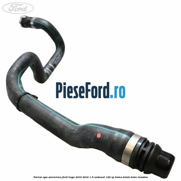 Furtun apa aeroterma Ford Kuga 2016-2018 1.5 EcoBoost 120 cp BNMA, BNMB, BNMC benzina