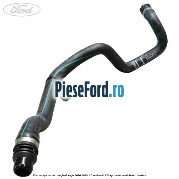 Furtun apa aeroterma Ford Kuga 2016-2018 1.5 EcoBoost 120 cp BNMA, BNMB, BNMC benzina