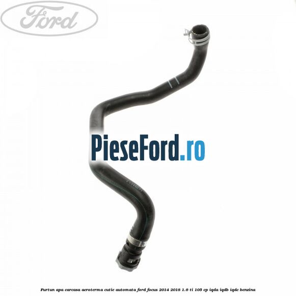 Furtun apa carcasa aeroterma cutie automata Ford Focus 2014-2018 1.6 Ti 105 cp IQDA, IQDB, IQDC benzina
