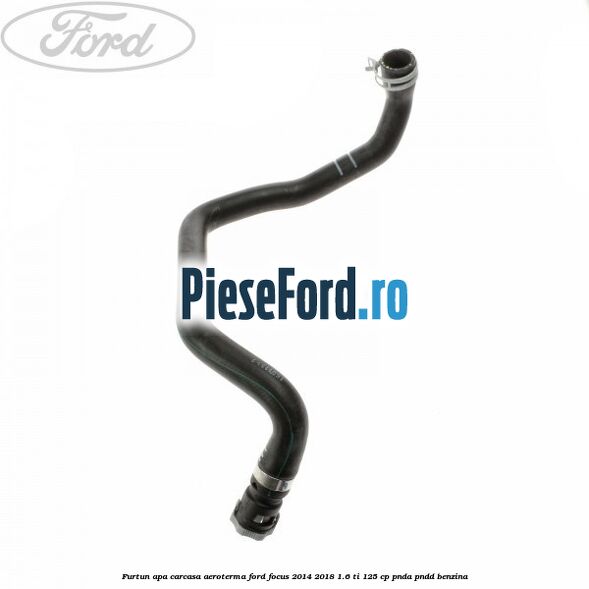 Furtun apa carcasa aeroterma Ford Focus 2014-2018 1.6 Ti 125 cp PNDA, PNDD benzina