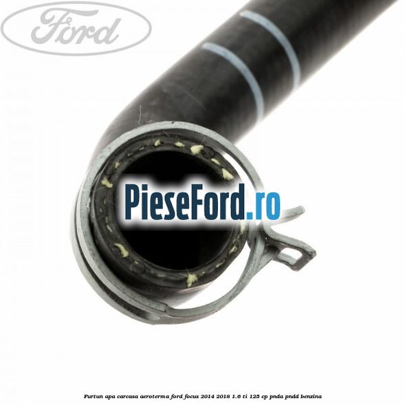 Furtun apa carcasa aeroterma Ford Focus 2014-2018 1.6 Ti 125 cp PNDA, PNDD benzina