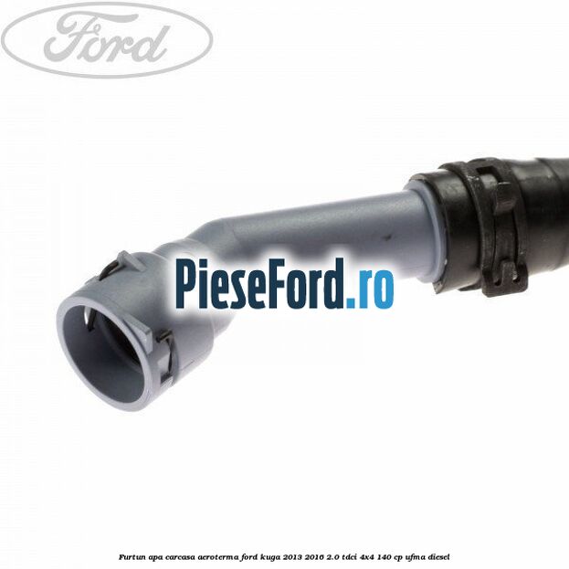 Furtun apa carcasa aeroterma Ford Kuga 2013-2016 2.0 TDCi 4x4 140 cp UFMA diesel