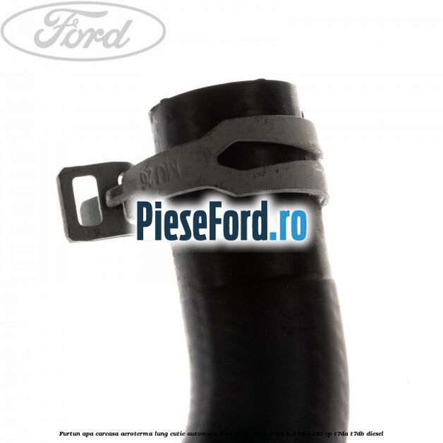 Furtun apa carcasa aeroterma lung cutie automata Ford Focus 2014-2018 2.0 TDCi 150 cp T7DA, T7DB diesel