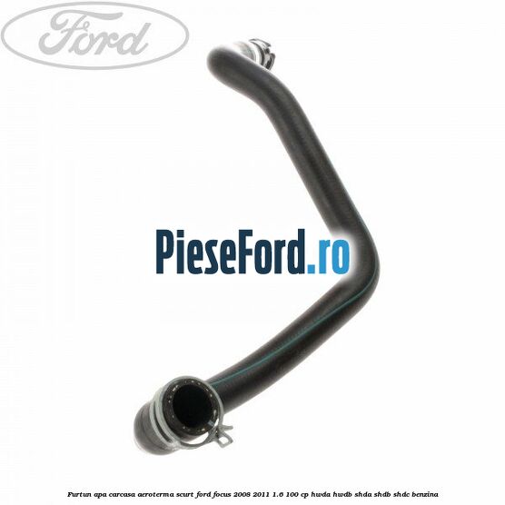 Furtun apa carcasa aeroterma, scurt Ford Focus 2008-2011 1.6 100 cp HWDA, HWDB, SHDA, SHDB, SHDC benzina