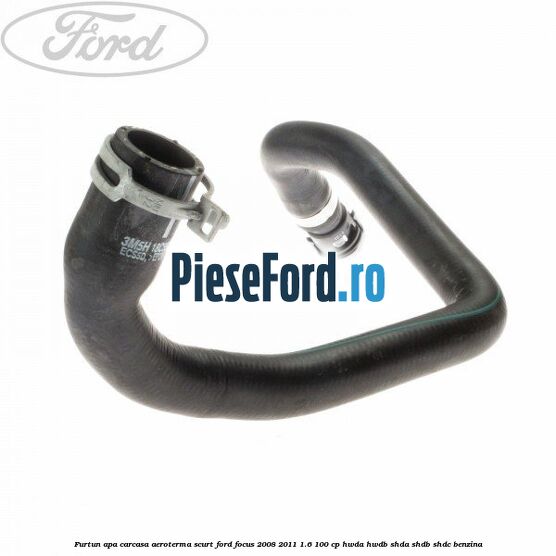Furtun apa carcasa aeroterma, scurt Ford Focus 2008-2011 1.6 100 cp HWDA, HWDB, SHDA, SHDB, SHDC benzina