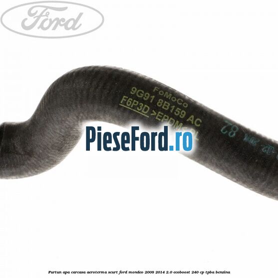 Furtun apa carcasa aeroterma, scurt Ford Mondeo 2008-2014 2.0 EcoBoost 240 cp Furtun apa carcasa aeroterma, scurt Ford Mondeo 2008-2014 2.0 EcoBoost 240 cp TPBA benzina