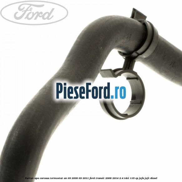 Furtun apa carcasa termostat an 03/2008-03/2011 Ford Transit 2006-2014 2.4 TDCi 115 cp JXFA, JXFC diesel