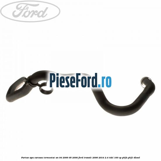Furtun apa carcasa termostat an 04/2006-05/2008 Ford Transit 2006-2014 2.4 TDCi 100 cp PHFA, PHFC diesel