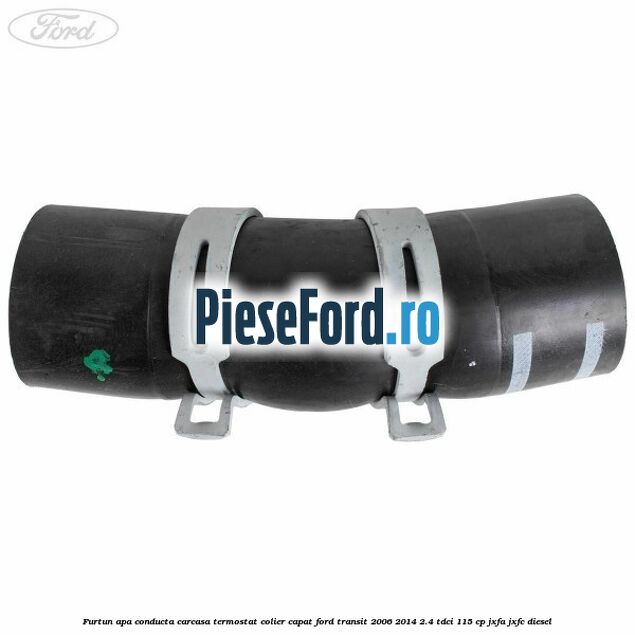 Furtun apa conducta carcasa termostat colier capat Ford Transit 2006-2014 2.4 TDCi 115 cp JXFA, JXFC diesel