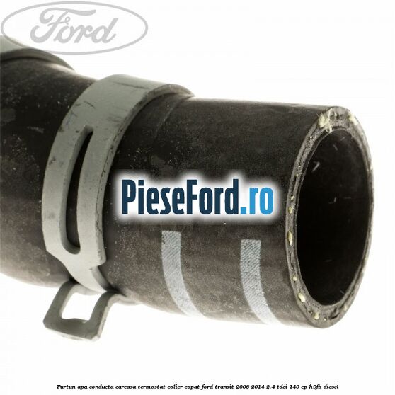 Furtun apa conducta carcasa termostat colier capat Ford Transit 2006-2014 2.4 TDCi 140 cp H9FB diesel