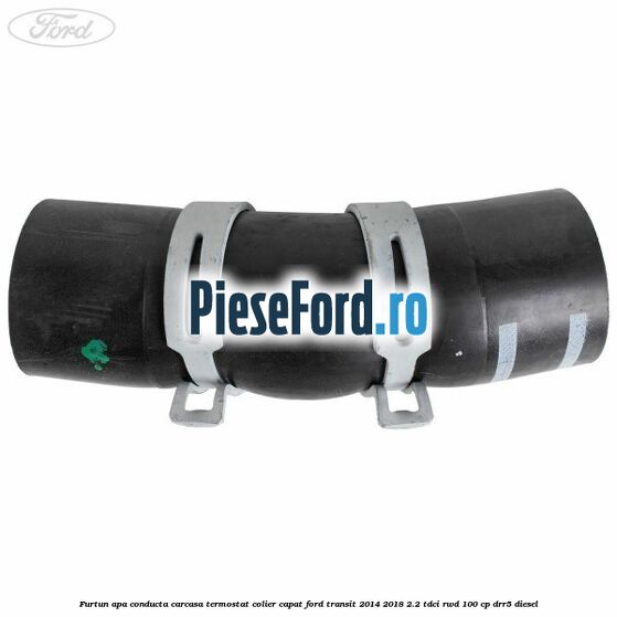Furtun apa conducta carcasa termostat colier capat Ford Transit 2014-2018 2.2 TDCi RWD 100 cp DRR5 diesel