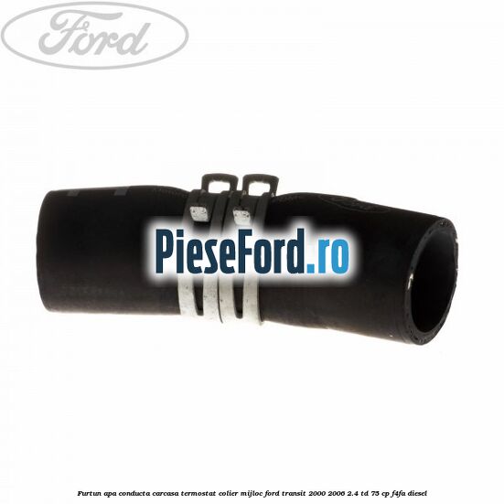 Furtun apa conducta carcasa termostat colier mijloc Ford Transit 2000-2006 2.4 TD 75 cp F4FA diesel