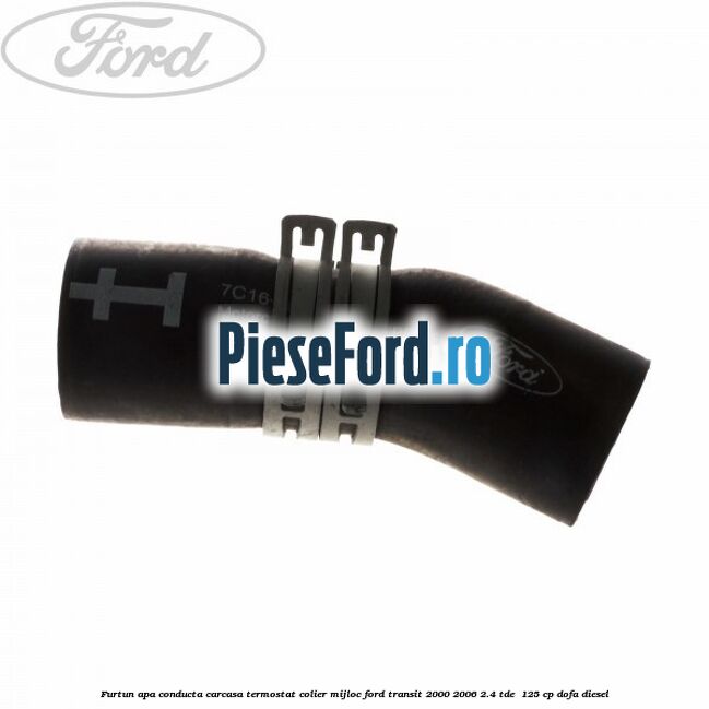 Furtun apa conducta carcasa termostat colier mijloc Ford Transit 2000-2006 2.4 TDE  125 cp DOFA diesel