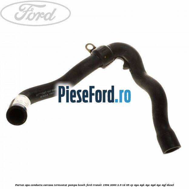 Furtun apa conducta carcasa termostat pompa BOSCH Ford Transit 1994-2000 2.5 TD 85 cp Furtun apa conducta carcasa termostat pompa BOSCH Ford Transit 1994-2000 2.5 TD 85 cp 4GA, 4GB, 4GC, 4GD, 4GE, 4GF diesel