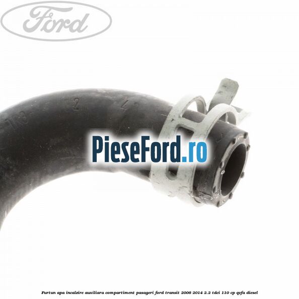 Furtun apa incalzire auxiliara, compartiment pasageri Ford Transit 2006-2014 2.2 TDCi 110 cp QVFA diesel