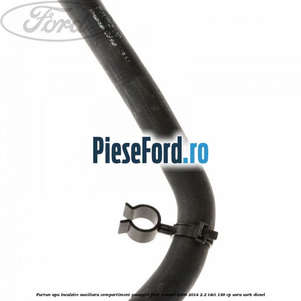Furtun apa incalzire auxiliara, compartiment pasageri Ford Transit 2006-2014 2.2 TDCi 136 cp USRA, USRB diesel