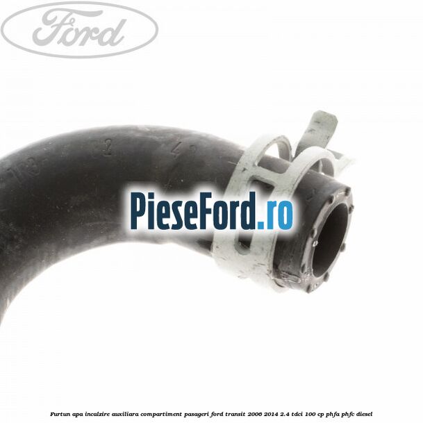 Furtun apa incalzire auxiliara, compartiment pasageri Ford Transit 2006-2014 2.4 TDCi 100 cp PHFA, PHFC diesel