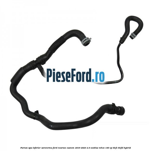 Furtun apa inferior aeroterma Ford Tourneo Custom 2019-2023 2.0 EcoBlue mHEV 130 cp BKFC, BKFD Hybrid