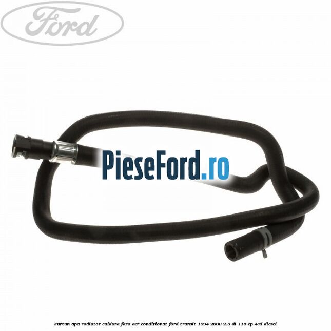 Furtun apa radiator caldura, fara aer conditionat Ford Transit 1994-2000 2.5 DI 116 cp 4ED diesel