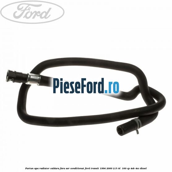 Furtun apa radiator caldura, fara aer conditionat Ford Transit 1994-2000 2.5 TD  100 cp 4EB, 4EC diesel