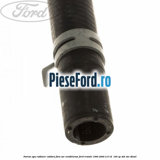 Furtun apa radiator caldura, fara aer conditionat Ford Transit 1994-2000 2.5 TD  100 cp 4EB, 4EC diesel