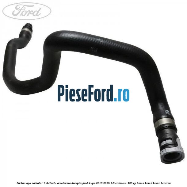 Furtun apa radiator habitaclu aeroterma dreapta Ford Kuga 2016-2018 1.5 EcoBoost 120 cp BNMA, BNMB, BNMC benzina