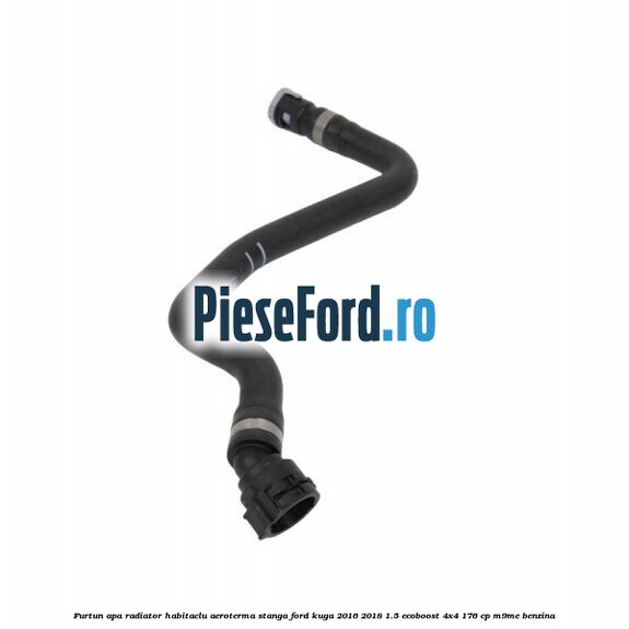 Furtun apa radiator habitaclu aeroterma stanga Ford Kuga 2016-2018 1.5 EcoBoost 4x4 176 cp Furtun apa radiator habitaclu aeroterma stanga Ford Kuga 2016-2018 1.5 EcoBoost 4x4 176 cp M9ME benzina