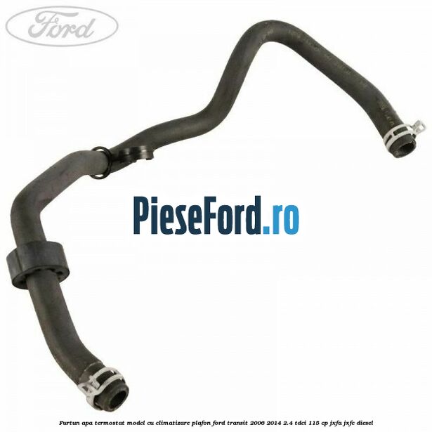 Furtun apa termostat model cu climatizare plafon Ford Transit 2006-2014 2.4 TDCi 115 cp JXFA, JXFC diesel