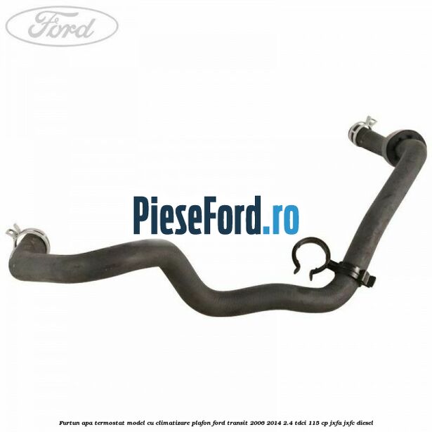Furtun apa termostat model cu climatizare plafon Ford Transit 2006-2014 2.4 TDCi 115 cp JXFA, JXFC diesel