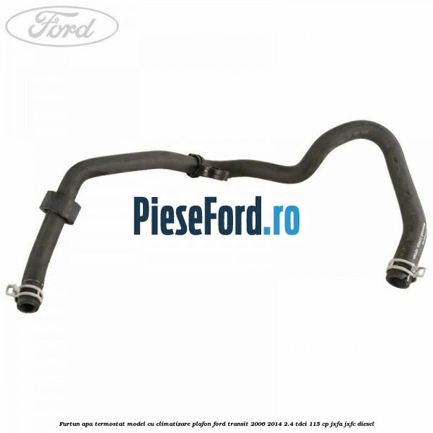 Furtun apa termostat model cu climatizare plafon Ford Transit 2006-2014 2.4 TDCi 115 cp JXFA, JXFC diesel