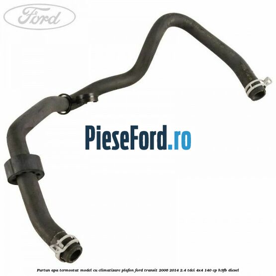 Furtun apa termostat model cu climatizare plafon Ford Transit 2006-2014 2.4 TDCi 4x4 140 cp H9FB diesel