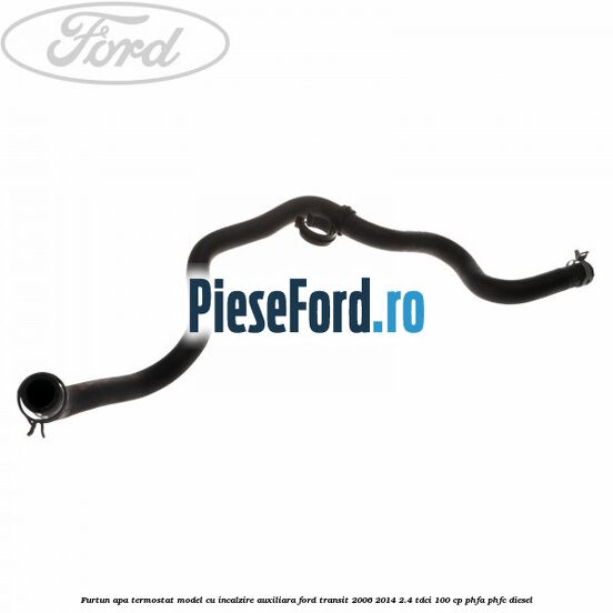Furtun apa termostat model cu incalzire auxiliara Ford Transit 2006-2014 2.4 TDCi 100 cp PHFA, PHFC diesel