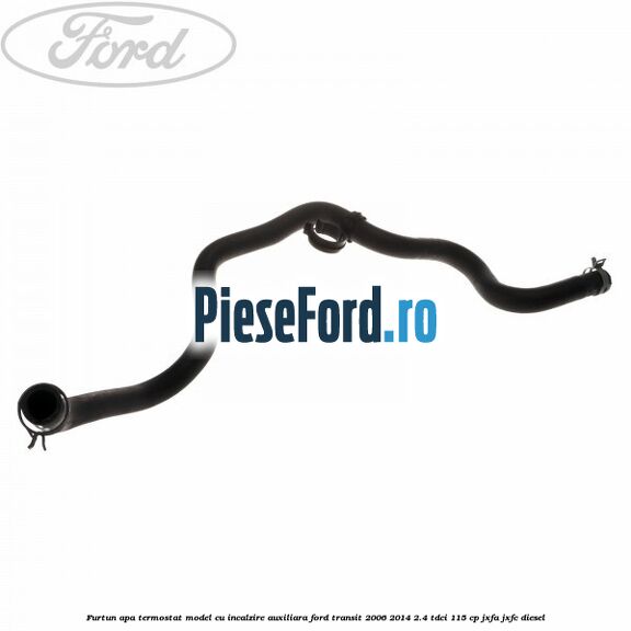 Furtun apa termostat model cu incalzire auxiliara Ford Transit 2006-2014 2.4 TDCi 115 cp JXFA, JXFC diesel